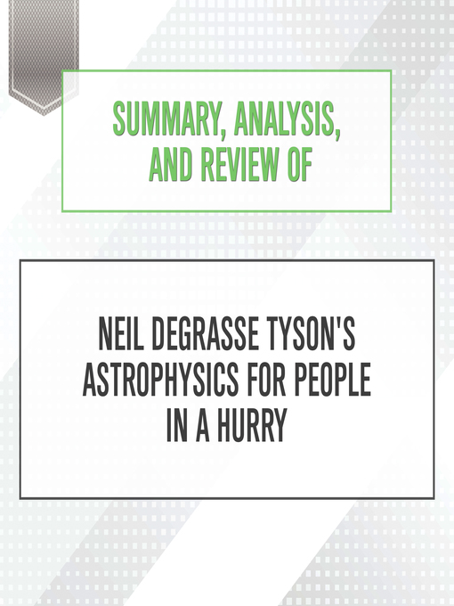 Title details for Summary, Analysis, and Review of Neil deGrasse Tyson's Astrophysics for People in a Hurry by Start Publishing Notes - Available